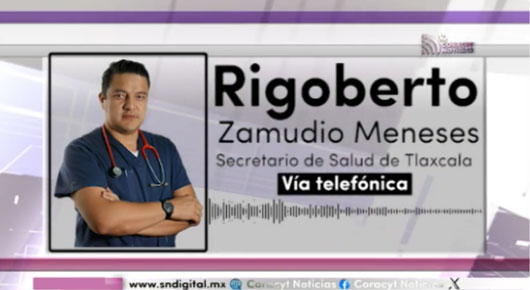 En entrevista vía telefónica para “Coracyt Noticias”, el Secretario de Salud del estado, Rigoberto Zamudio Meneses